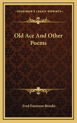 Old Ace and Other Poems - Brooks, Fred Emerson