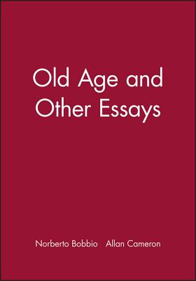 Old Age and Other Essays - Bobbio, Norberto, and Cameron, Allan (Translated by)