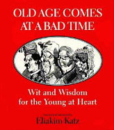 Old Age Comes at a Bad Time: Wit & Wisdom for the Young at Heart