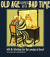 Old Age Comes at a Bad Time: Wit & Wisdom for the Young at Heart