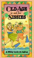 Old Age Is Not for Sissies: A Witty Look at Aging - Kaufman, Lois L (Editor)