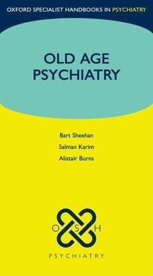 Old Age Psychiatry - Sheehan, Bart, and Karim, Salman, and Burns, Alistair, Professor