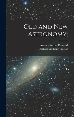 Old and new Astronomy; - Proctor, Richard Anthony, and Ranyard, Arthur Cowper