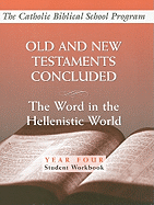 Old and New Testaments Concluded: (Year Four, Student Workbook): The Word in the Hellenistic World