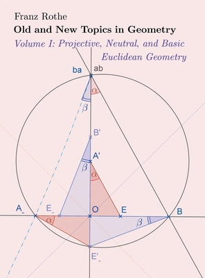 Old and New Topics in Geometry: Volume I: Projective, Neutral and Basic Euclidean Geometry - Rothe, Franz