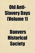 Old Anti-Slavery Days... Volume 1