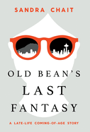 Old Bean's Last Fantasy: A Late-Life Coming-of-Age Story