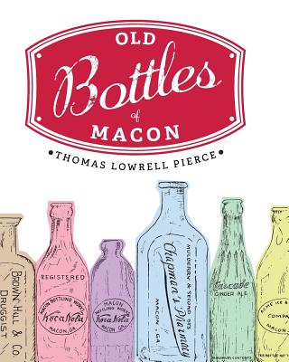 Old Bottles of Macon - Pierce, Thomas Lowrell