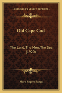 Old Cape Cod: The Land, the Men, the Sea (1920)