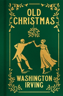 Old Christmas: Gilded Pocket Edition - Irving, Washington, and Cooper, J D (Contributions by)