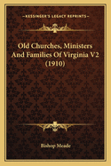 Old Churches, Ministers and Families of Virginia V2 (1910)