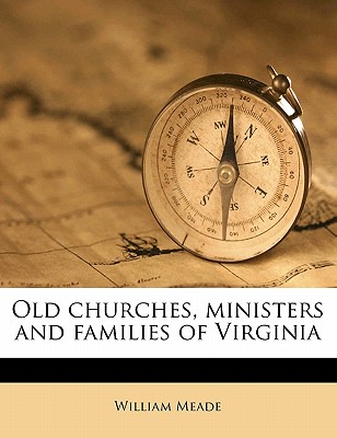 Old churches, ministers and families of Virginia Volume 2 - Meade, William, Bp.