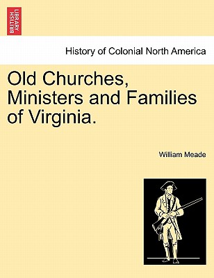 Old Churches, Ministers and Families of Virginia. - Meade, William, Bp.