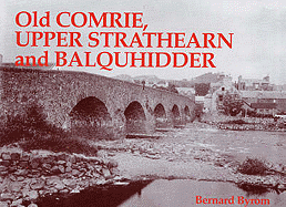 Old Comrie, Upper Strathearn and Balquhidder - Byrom, Bernard