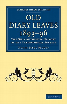 Old Diary Leaves 1893-6: The Only Authentic History of the Theosophical Society - Olcott, Henry Steel