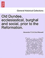 Old Dundee, Ecclesiastical, Burghal, and Social, Prior to the Reformation