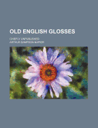 Old English Glosses: Chiefly Unpublished
