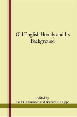 Old English Homily and Its Background - Szarmach, Paul E (Editor), and Huppe, Bernard F (Editor)