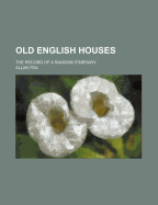 Old English Houses; The Record of a Random Itinerary