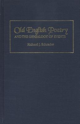 Old English Poetry and the Genealogy of Events - Schrader, Richard J