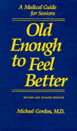 Old Enough to Feel Better: A Medical Guide for Seniors