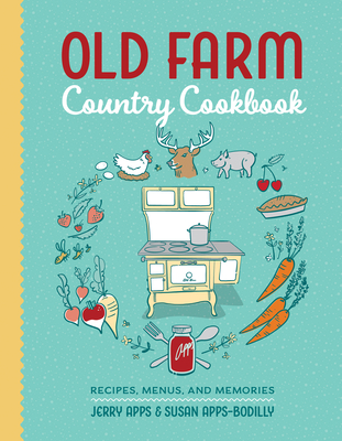 Old Farm Country Cookbook: Recipes, Menus, and Memories - Apps, Jerry, and Apps-Bodilly, Susan