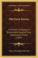 Old Farm Fairies: A Summer Campaign In Brownieland Against King Cobweaver's Pixies (1895)