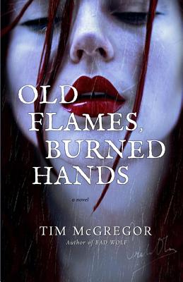 Old Flames, Burned Hands - McGregor, Tim