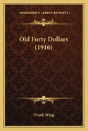 Old Forty Dollars (1916)