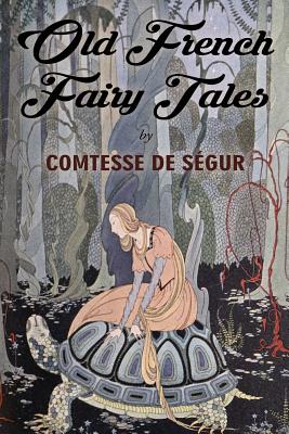 Old French Fairy Tales: Illustrated - Segur, Comtesse De