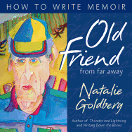 Old Friend from Far Away: How to Write Memoir