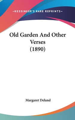 Old Garden and Other Verses (1890) - Deland, Margaret