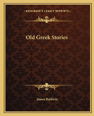 Old Greek Stories - Baldwin, James, PhD