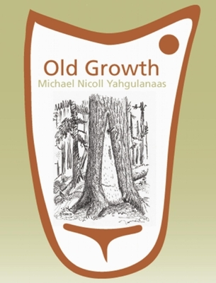 Old Growth: Michael Nicoll Yahgulanaas - Park, Liz (Editor)