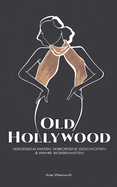 Old Hollywood: Vergessene Fakten, Verborgene Geschichten & Wahre Begebenheiten