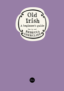 Old Irish: A beginner's guide