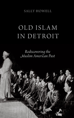 Old Islam in Detroit: Rediscovering the Muslim American Past - Howell, Sally