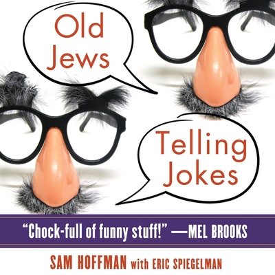 Old Jews Telling Jokes: 5,000 Years of Funny Bits and Not-So-Kosher Laughs - Hoffman, Sam (Producer), and Various (Read by), and Spiegelman, Eric (Contributions by)