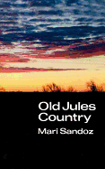 Old Jules Country: A Selection from Old Jules and Thirty Years of Writing Since the Book Was Published