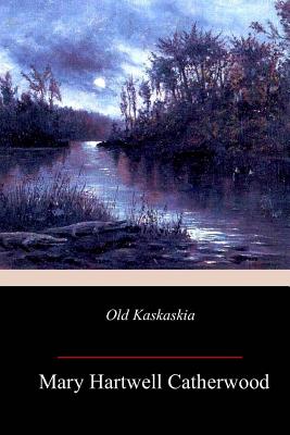 Old Kaskaskia - Catherwood, Mary Hartwell