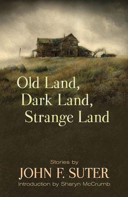 Old Land, Dark Land, Strange Land: Stories - Suter, John F, and McCrumb, Sharyn (Introduction by)