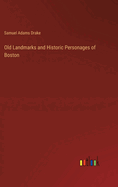 Old Landmarks and Historic Personages of Boston