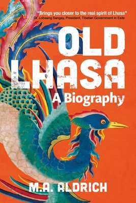 Old Lhasa: A Biography - Aldrich, M A