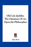 Old Lim Jucklin: The Opinions Of An Open-Air Philosopher