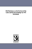 Old Mackinaw, Or, the Fortress of the Lakes and Its Surroundings/ By W.P. Strickland