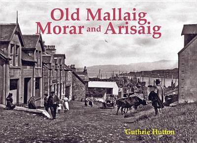 Old Mallaig, Morar and Arisaig - Hutton, Guthrie