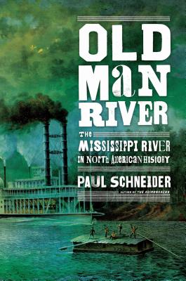 Old Man River: The Mississippi River in North American History - Schneider, Paul