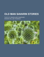 Old Man Savarin Stories: Tales of Canada and Canadians