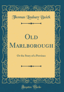 Old Marlborough: Or the Story of a Province (Classic Reprint)