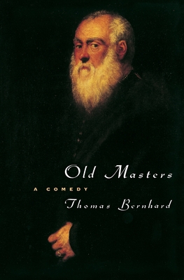 Old Masters: A Comedy - Bernhard, Thomas, Professor